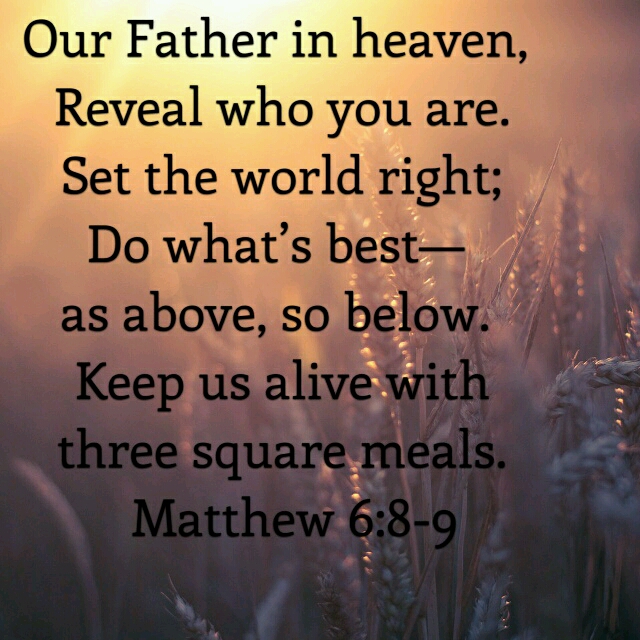 Matthew 6: 8-9 The Message